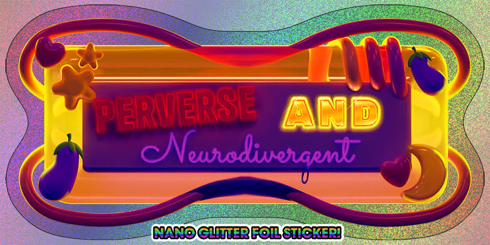 Perverse & Neurodivergent NANO GLITTER Sticker! *PREORDER*